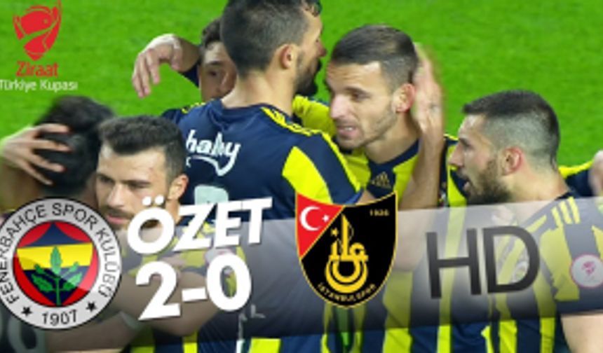 Fenerbahçe - İstanbulspor Maç Özeti 